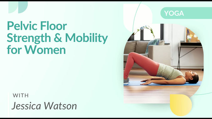Pelvic Floor Strength & Mobility for Women  with Jessica Watson